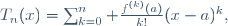 T_n(x)=\sum_{k=0}^n \frac{f^{(k)}(a)}{k!}(x-a)^k,