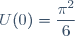 U(0)=\dfrac{\pi^2}{6}