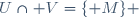 U\cap V=\lbrace M\rbrace