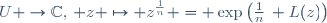 U \to\C,\, z \mapsto z^{\frac1n} = \exp\left(\frac1n\, L(z)\right)