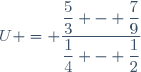 U = \dfrac{\dfrac{5}{3} - \dfrac{7}{9}}{\dfrac{1}{4} - \dfrac{1}{2}}