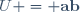 U = \mathbf{a}\mathbf{b}