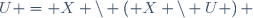 U = X \backslash \left( X \backslash U \right) \,\!