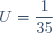 U=\dfrac{1}{35}