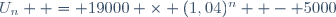 U_{n}  = 19000 \times (1,04)^n  - 5000