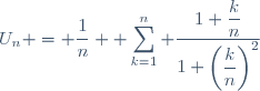 U_n = \dfrac{1}{n} \displaystyle \sum_{k=1}^{n} \dfrac{1+\dfrac{k}{n}}{1+\left(\dfrac{k}{n}\right)^2}
