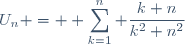 U_n = \displaystyle \sum_{k=1}^{n} \dfrac{k+n}{k^2+n^2}