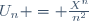 U_n = \frac{X^n}{n^2}