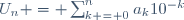 U_n = \sum_{k = 0}^{n}a_k10^{-k}