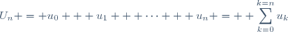 U_n = u_0 + u_1 + \cdots + u_n = \displaystyle \sum_{k=0}^{k=n}u_k