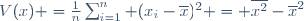 V(x) =\frac{1}{n}\sum_{i=1}^n (x_i-\overline{x})^2 = \overline{x^2}-{\overline{x}}^2
