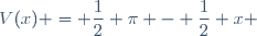 V(x) = \dfrac{1}{2} \pi - \dfrac{1}{2} x 