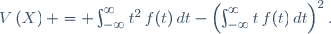 V\left(X\right) = \int_{-\infty}^{\infty}\ t^2\,f(t)\,dt-\left(\int_{-\infty}^{\infty}\ t\,f(t)\,dt\right)^2.