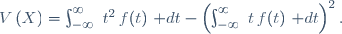V\left(X\right)=\int_{-\infty}^\infty~t^2\,f(t)~\mathrm dt-\left(\int_{-\infty}^\infty~t\,f(t)~\mathrm dt\right)^2.