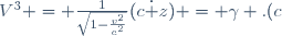 \ V \left( V^0;V^1;V^2;V^3 \right)= \frac{1}{\sqrt{1-\frac{v^2}{c^2}}}(c;\dot x;\dot y;\dot z) = \gamma .(c;\vec v) \;