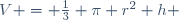 V = \frac{1}{3} \pi r^2 h \,\!