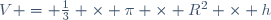 V = \frac{1}{3} \times \pi \times R^2 \times h