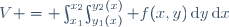 V = \int_{x_1}^{x_2}\!\int_{y_1(x)}^{y_2(x)} f(x,y)\,\mathrm{d}y\,\mathrm{d}x