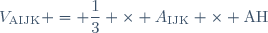 V_{\text{AIJK}} = \dfrac{1}{3} \times A_{\text{IJK}} \times \text{AH}