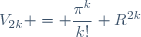 V_{2k} = \dfrac{\pi^k}{k!} R^{2k}
