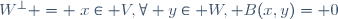 
W^\perp = \{x\in V,\forall y\in W, B(x,y)= 0\}
