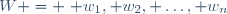 W = \{ w_1, w_2, \dots, w_n\}