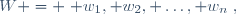 W = \{ w_1, w_2, \dots, w_n\},