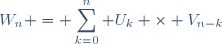 W_n = \displaystyle\sum_{k=0}^{n} U_k \times V_{n-k}
