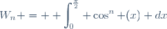 W_n = \displaystyle \int_0^{\frac{\pi}{2}} \cos^n (x) dx