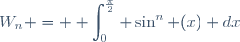 W_n = \displaystyle \int_0^{\frac{\pi}{2}} \sin^n (x) dx