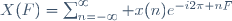 X(F)=\sum_{n=-\infty}^\infty x(n)e^{-i2\pi nF}