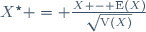 X^\star = \frac{X - \mathrm{E}(X)}{\sqrt{\mathrm{V}(X)}}