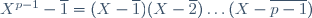 X^{p-1}-\overline1=(X-\overline1)(X-\overline2)\dots(X-\overline{p-1})
