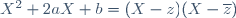 X^2+2aX+b=(X-z)(X-\overline{z})