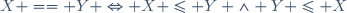 X == Y \Leftrightarrow X \le Y \wedge Y \le X