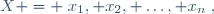 X = \{x_1, x_2, \dots, x_n\},