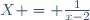 X = \frac{1}{x-2}