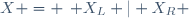 X = \left\{ X_L | X_R \right\}