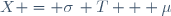 X = \sigma\, T + \mu