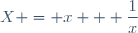 X = x + \dfrac{1}{x}
