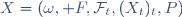 X=(\omega,\mathcal F,\mathcal{F}_t,(X_t)_t,P)