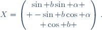 X=\begin{pmatrix}\sin b\sin \alpha \\ -\sin b\cos \alpha\\ \cos b \end{pmatrix}~.