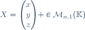 X=\begin{pmatrix}x\\y\\z\end{pmatrix} \in\mathcal{M}_{n,1}(\mathbb{K})