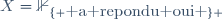 X=\mathbb{1}_{\lbrace \mbox{ a repondu oui }\rbrace }