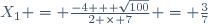 X_1 = \frac{-4 + \sqrt{100}}{2 \times 7} = \frac{3}{7}\,\!