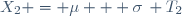X_2 = \mu + \sigma\, T_2