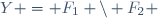 Y = F_1 \backslash F_2 \,\!