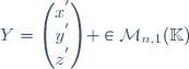 Y=\begin{pmatrix}x^{'}\\y^{'}\\z^{'}\end{pmatrix} \in\mathcal{M}_{n,1}(\mathbb{K})