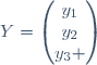 Y=\begin{pmatrix}y_{1}\\y_{2}\\y_{3} \end{pmatrix}