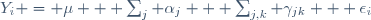 Y_i = \mu + \sum_j \alpha_j + \sum_{j,k} \gamma_{jk} + \epsilon_i